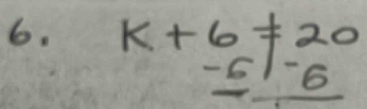 k+6!= 20
frac -6)-6