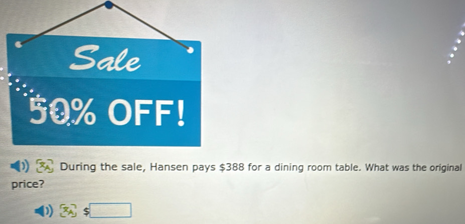 During the sale, Hansen pays $388 for a dining room table. What was the original
price?
D) :□