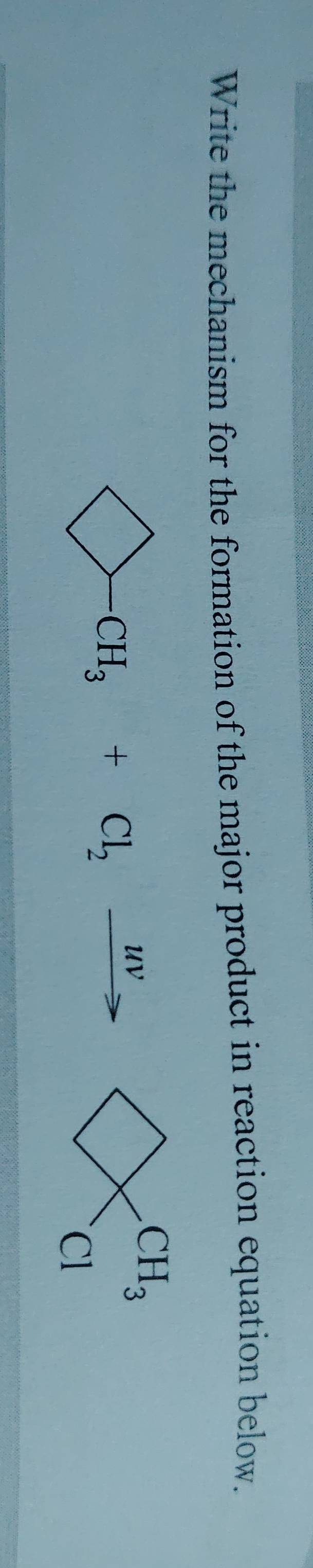 Write the mechanism for the formation of the major product in reaction equation below.
CH_3. _  CH_3+Cl_2xrightarrow HV
Cl