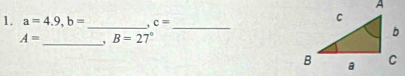 a=4.9, b= _ c= _
A=
_, B=27°