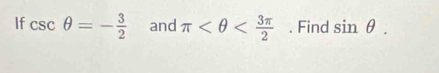 If csc θ =- 3/2  and π . Find sin θ.