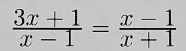  (3x+1)/x-1 = (x-1)/x+1 