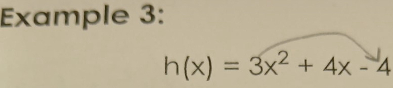 Example 3:
h(x)=3x^2+4x-4