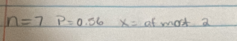 n=7P=0.56x= of most 2