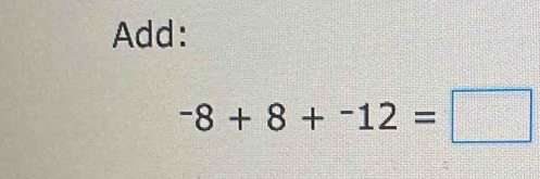 Add:
-8+8+-12=□