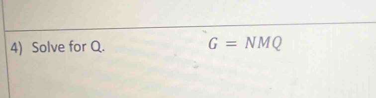 Solve for Q. G= NMQ