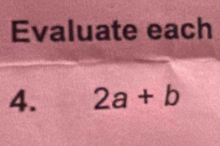 Evaluate each 
4. 2a+b