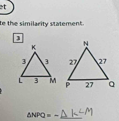 et
te the similarity statement.
3

△ NPQ= _