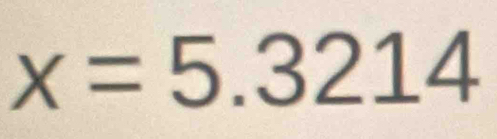 x=5.3214