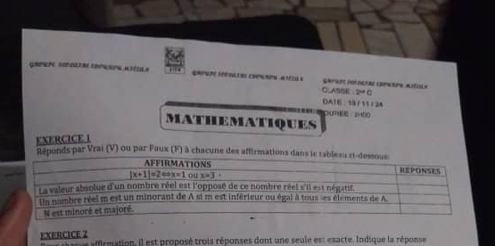 Gaprpe iéo oleae (dpraps aiéils
CLA1E ∵2=C
DA1E : 13 / 11 / 24
OUR ·2HO0
MATHEMATIQUES
EXERCICE 1
onds par Vrai (V) ou par Faux (F) à chacune des affirm
EXERCICE Z apeshsque affirmation. il est proposé trois réponses dont une seule est exacte. Indique la réponse