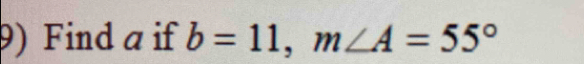 Find a if b=11, m∠ A=55°