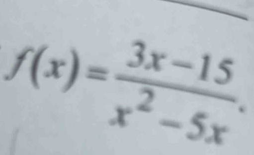 f(x)= (3x-15)/x^2-5x .