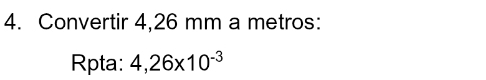 Convertir 4,26 mm a metros: 
Rpta: 4,26* 10^(-3)