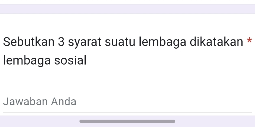 Sebutkan 3 syarat suatu lembaga dikatakan * 
lembaga sosial 
Jawaban Anda