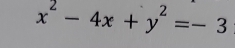 x^2-4x+y^2=-3.