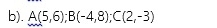 A(5,6); B(-4,8); C(2,-3)