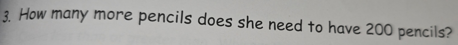 How many more pencils does she need to have 200 pencils?
