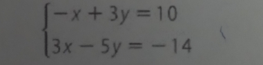 beginarrayl -x+3y=10 3x-5y=-14endarray.