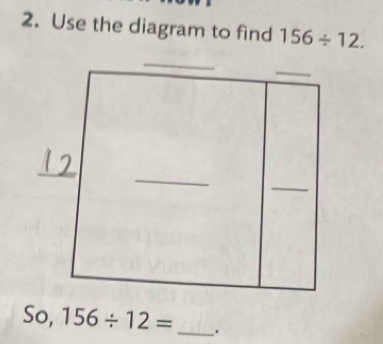 Use the diagram to find 156/ 12. 
So, 156/ 12= _ .