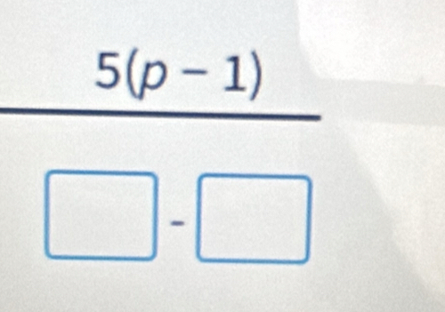 frac 5(p-1)(□ -□)^ 
□  
□ 