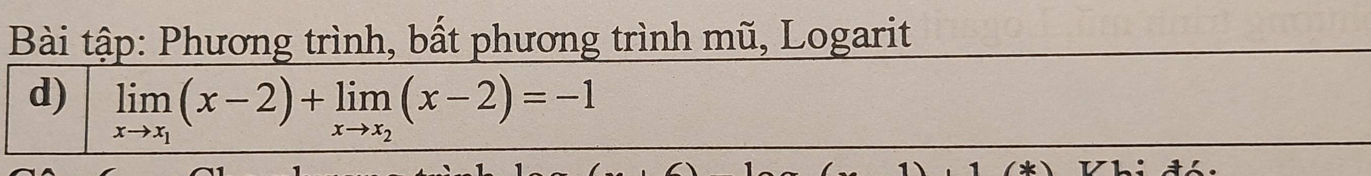 Bài tập: Phương trình, bất phương trình mũ, Logarit 
d) limlimits _xto x_1(x-2)+limlimits _xto x_2(x-2)=-1
2+)