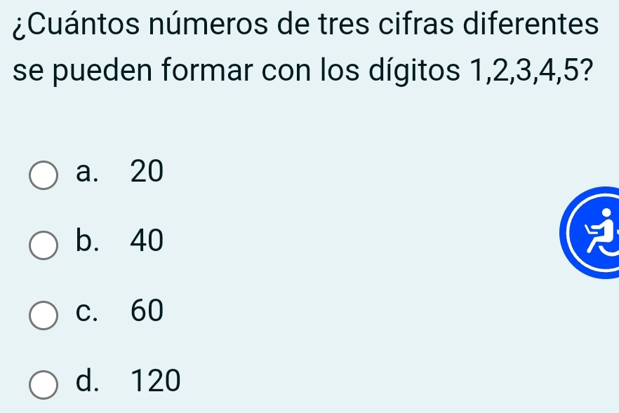 ¿Cuántos números de tres cifras diferentes
se pueden formar con los dígitos 1, 2, 3, 4, 5?
a. 20
b. 40
c. 60
d. 120