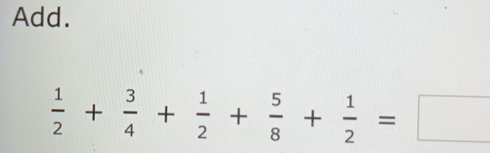 Add.
 1/2 + 3/4 + 1/2 + 5/8 + 1/2 =□