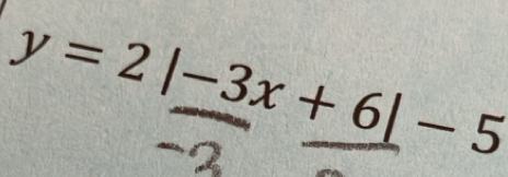 y=2|-3x+6|-5