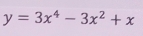 y=3x^4-3x^2+x