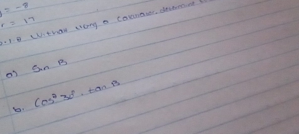 f=-8
r=17 W.thait cong a caluatar, decemone 
· 1
sin B
b.
cos^230°· tan B