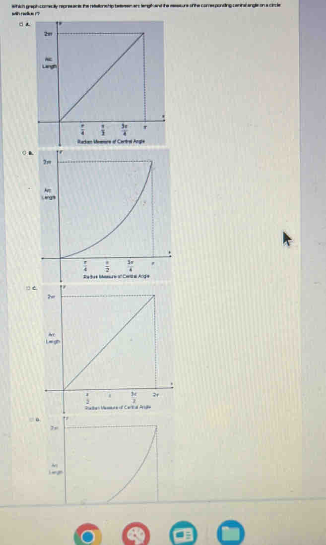 Which graph comecily represents the retaiionship beivesn an: lengh and the eessurs of the comesponsing centrat angle on a circle
□ A
” C
?
A
Largh
.
I  3π /2  2t
2
Rudel Memare of Certd Arião
□ 6.
7,