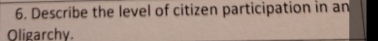 Describe the level of citizen participation in an 
Oligarchy.