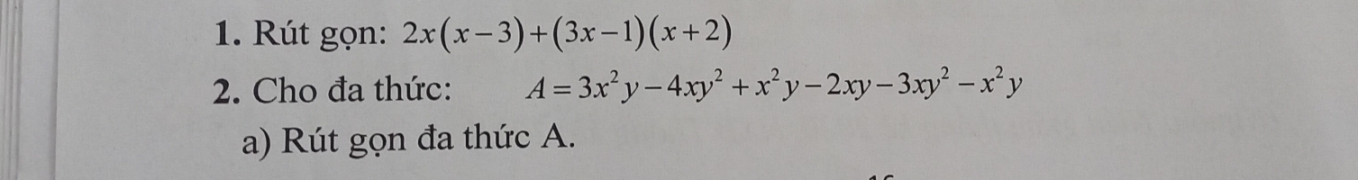 Rút gọn: 2x(x-3)+(3x-1)(x+2)
2. Cho đa thức: A=3x^2y-4xy^2+x^2y-2xy-3xy^2-x^2y
a) Rút gọn đa thức A.