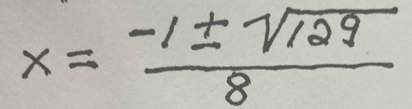 x= (-1± sqrt(129))/8 