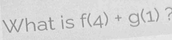 What is f(4)+g(1) 2