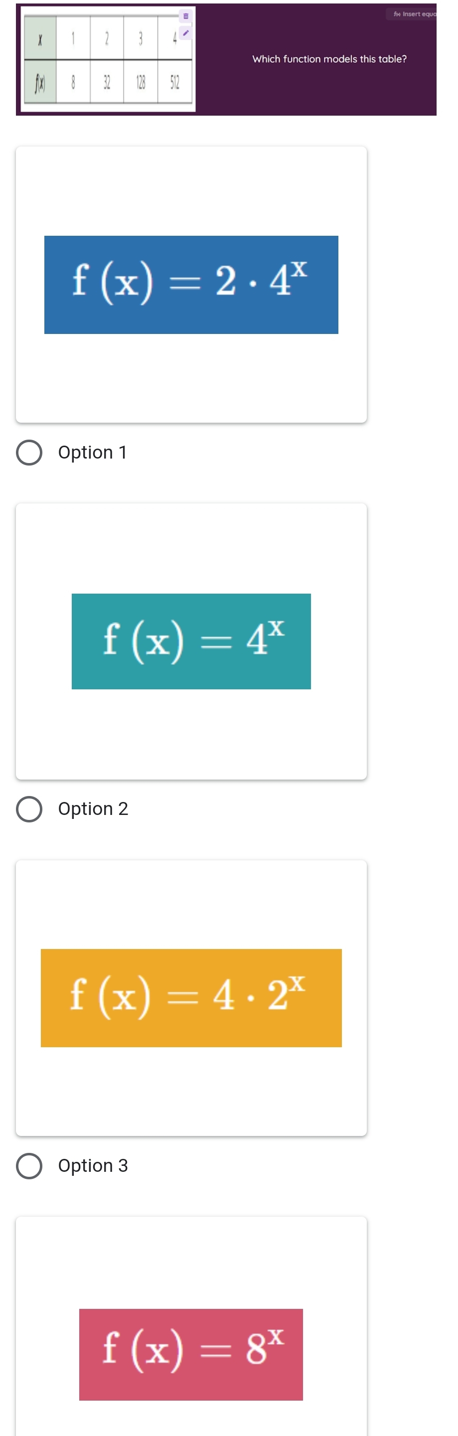 fm Insert equ
nodels this table?
f(x)=2· 4^x
Option 1
f(x)=4^x
Option 2
f(x)=4· 2^x
Option 3
f(x)=8^x