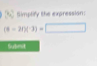 Simplify the expression:
(8-2t)(-3)=□
Submit