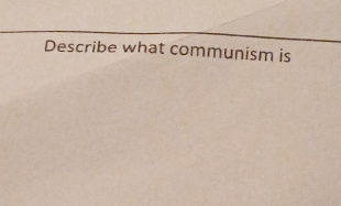 Describe what communism is