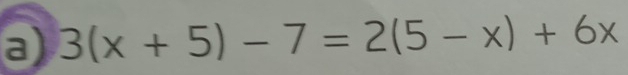 3(x+5)-7=2(5-x)+6x