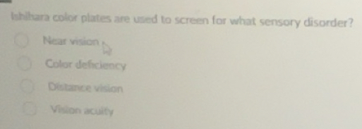 Solved: Ishihara color plates are used to screen for what sensory ...