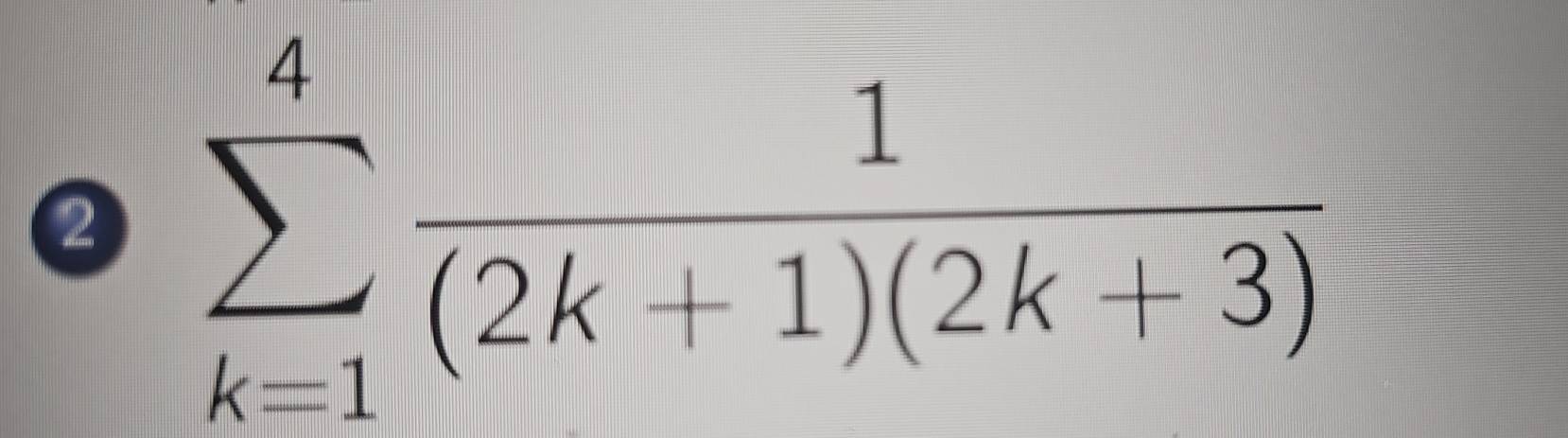 2 sumlimits _(k=1)^4 1/(2k+1)(2k+3) 