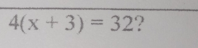 4(x+3)=32 ?