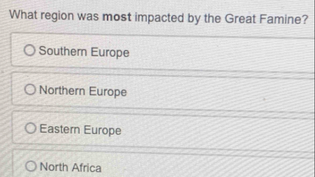 What region was most impacted by the Great Famine?
Southern Europe
Northern Europe
Eastern Europe
North Africa