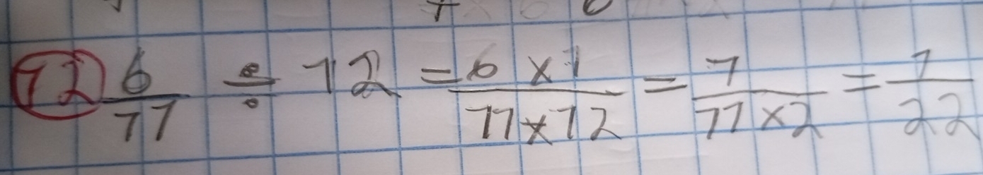  6/77 / 72= (6* 1)/77* 72 = 7/77* 2 = 7/22 