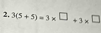 3(5+5)=3* □ +3* □