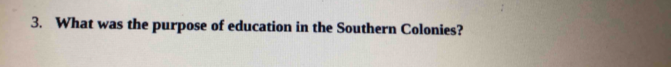 What was the purpose of education in the Southern Colonies?