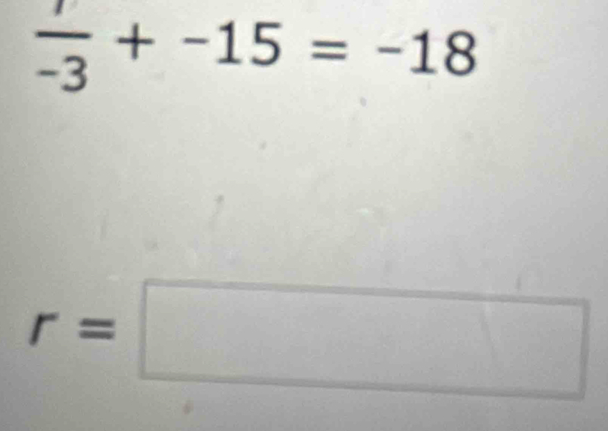 frac -3+-15=-18
r=□