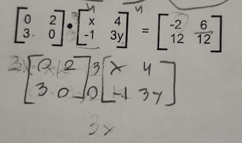 beginbmatrix 0&2 3&0endbmatrix · beginbmatrix x&4 -1&3yendbmatrix =beginbmatrix -2&6 12&12endbmatrix