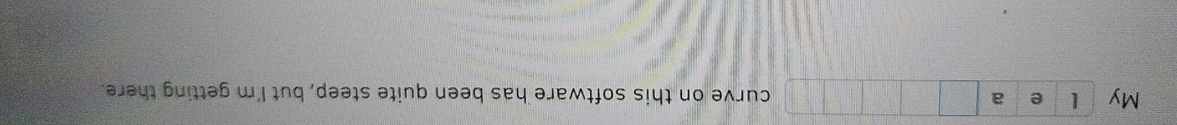 My l e a curve on this software has been quite steep, but I'm getting there.