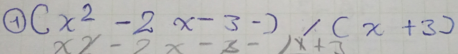 ( (x^2-2x-3-)/(x+3)
x2-2x-3-1x+3